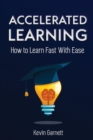 Accelerated Learning : How to Learn Fast: Effective Advanced Learning Techniques to Improve Your Memory, Save Time and Be More Productive - Book