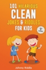 101 Hilarious Clean Jokes & Riddles For Kids : Laugh Out Loud With These Funny and Clean Riddles & Jokes For Children (WITH 30+ PICTURES)! - Book