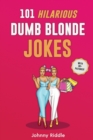 101 Hilarious Dumb Blonde Jokes : Laugh Out Loud With These Funny Blondes Jokes: Even Your Blonde Friend Will LOL! (WITH 30+ PICTURES) - Book