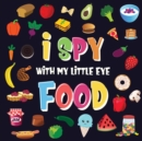 I Spy With My Little Eye - Food : A Wonderful Search and Find Game for Kids 2-4 Can You Spot the Food That Starts With...? - Book