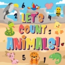 Let's Count Animals! : Can You Count the Dogs, Elephants and Other Cute Animals? Super Fun Counting Book for Children, 2-4 Year Olds Picture Puzzle Book - Book