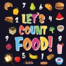 Let's Count Food! : Can You Find & Count all the Bananas, Carrots and Pizzas Fun Eating Counting Book for Children, 2-4 Year Olds Picture Puzzle Book - Book