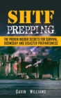 SHTF Prepping : The Proven Insider Secrets For Survival, Doomsday and Disaster - Book