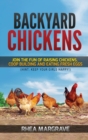 Backyard Chickens : Join the Fun of Raising Chickens, Coop Building and Delicious Fresh Eggs (Hint: Keep Your Girls Happy!) - Book