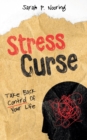 Stress Curse : Take Back Control Of Your Life - Book