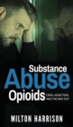 Substance Abuse Opioids : Crisis, Addiction, and THE WAY OUT - Book