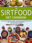 The Sirtfood Diet Cookbook : The Complete Guide with Simple, Easy and Delicious Sirtfood Recipes and 7 Days Meal Plan to Lose Weight, Get Lean, and Feel Great - Book