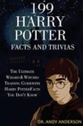 199 Harry Potter Facts and Trivias : The Ultimate Wizard & Witches Training Guide with Harry Potter Facts You Don't Know - Book