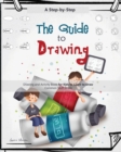 The Guide to Drawing for Kids : A Complete Step-by-Step Drawing and Activity Book for Kids to Learn to Draw Common Stuff in Life - Book
