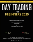 Day Trading for Beginners 2020 : The Ultimate Day Trading Guide to Make a Living and Create a Passive Income with the Best Tools, Learning Risk Management, Money Management, Discipline and Trading Psy - Book