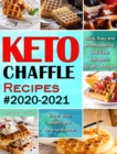 Keto Chaffle Recipes #2020-2021 : Quick, Easy and Mouthwatering Low Carb Ketogenic Chaffle Recipes to Boost Brain Health and Reverse Disease - Book