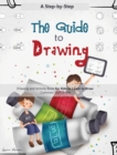 The Guide to Drawing : A Step-by-Step Drawing and Activity Book for Kids to Learn to Draw Common Stuff in Life - Book