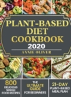 Plant-Based Diet Cookbook 2020 : The Ultimate Guide for Beginners with 800 Delicious Whole Food Recipes and 21-Day Plant-Based Meal Plan - Book
