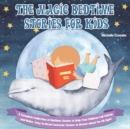 The Magic Bedtime Stories for Kids : A Complete Collection of Bedtime Stories to Help Your Children Fall Asleep and Relax. Easy to Read Fantastic Stories to Dream about for All Ages - Book