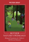 Mother Nature's Pedagogy : Biological Foundations for Children's Self-Directed Education - Book