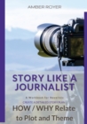 Story Like a Journalist - How and Why Relate to Plot and Theme - Book