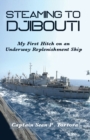 Steaming to Djibouti : My First Hitch on an Underway Replenishment Ship - Book