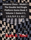 Advance Chess - Model I - The Double Set/Single Platform Game Book 2 Volume 1 Game # 1, ( D.S./S.P. 2.1. G1 ) - Book