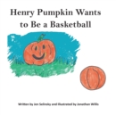 Henry Pumpkin Wants to Be A Basketball - Book