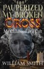 Pauperized My Broken Cross : My Childhood in a Cult - Book