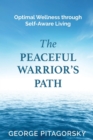 The Peaceful Warriors Path : Optimal Wellness through Self-Aware Living - eBook