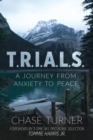 T.R.I.A.L.S. : A Journey From Anxiety to Peace - eBook