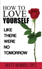 How to Love Yourself : Like There Were No Tomorrow - Book