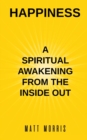 Happiness : A Spiritual Awakening from the Inside Out - Book