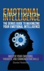Emotional Intelligence : The Genius Guide To Maximizing Your Emotional Intelligence - Book