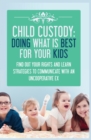 Child Custody : Find Out Your Rights and Learn Strategies To Communicate With An Uncooperative Ex - Book
