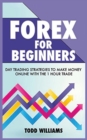 Forex for Beginners : Day Trading Strategies to Make Money Online With the 1-Hour Trade - Book