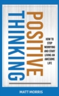 Positive Thinking : How To Stop Worrying and Start Living An Awesome Life - Book