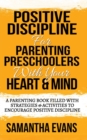 Positive Discipline for Parenting Preschoolers with Your Heart & Mind : A Parenting Book Filled With Strategies & Activities To Encourage Positive Discipline - Book