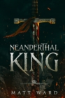 Neanderthal King : A Medieval Coming of Age Epic Fantasy Adventure - Book