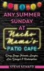 Any Summer Sunday at Nacho Mama's Patio Cafe : Drag, Songs, Friends, Laughs, Lies, Danger & Redemption - Book