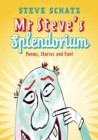 Mr. Steve's Splendorium : Poems, Stories and Fun ! - Book