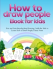 How To Draw People Book For Kids : A Fun and Cute Step-by-Step Drawing Guide for Kids to Learn How to Draw People, Faces, Poses - Book