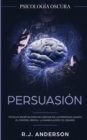 Persuasion : Psicologia Oscura - Tecnicas secretas para influenciar en las personas usando el control mental, la manipulacion y el engano - Book