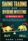 Swing Trading : and Dividend Investing: 2 Books Compilation - Learn How to Invest in The Stock Market, Create Passive Income, and Retire Early - Book