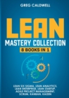 Lean Mastery : 8 Books in 1 - Master Lean Six Sigma & Build a Lean Enterprise, Accelerate Tasks with Scrum and Agile Project Management, Optimize with Kanban, and Adopt The Kaizen Mindset - Book