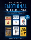 Practical Emotional Intelligence : 6 Books in 1 - Anger Management, Cognitive Behavioral Therapy, Stoicism, Public Speaking, and Self-Discipline - Book