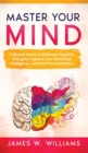 Master Your Mind : 11 Mental Hacks to Eliminate Negative Thoughts, Improve Your Emotional Intelligence, and End Procrastination - Book