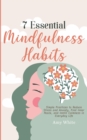 7 Essential Mindfulness Habits : Simple Practices to Reduce Stress and Anxiety, Find Inner Peace and Instill Calmness in Everyday Life - Book