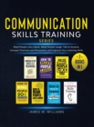 Communication Skills Training Series : 7 Books in 1 - Read People Like a Book, Make People Laugh, Talk to Anyone, Increase Charisma and Persuasion, and Improve Your Listening Skills - Book