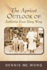 The Apricot Outlook of Katherine Koon Hung Wong - Book