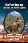 The Pony Express : True Tales and Frontier Legends - Book