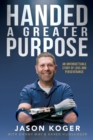 Handed a Greater Purpose : An Unforgettable Story of Loss and Perseverance - Book