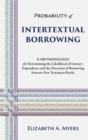 Probability of Intertextual Borrowing : A Methodology for Determining the Likelihood of Literary Dependence and the Direction of Borrowing between New Testament Books - Book