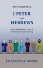 Authorship of 1 Peter and Hebrews : New Evidence in Light of Probable Intertextual Borrowing - Book