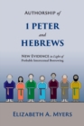 Authorship of 1 Peter and Hebrews : New Evidence in Light of Probable Intertextual Borrowing - Book